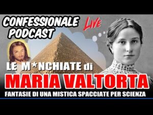 Confessionale Podcast ep.135 – Le m*nchiate di Maria Valtorta