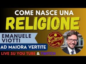 Come nasce una religione – Con Emanuele Viotti di @AdMaioraVertite