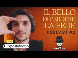 Il bello di perdere la FEDE ( #podcast )  Ep. 2  L’Apostataccio