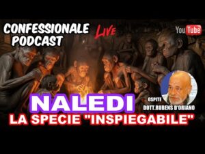Confessionale Podcast ep.172 – Naledi: riscrive davvero la Storia?