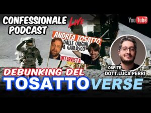 Confessionale Podcast ep.169 – Le teorie di Andrea Tosatto – Debunking con Luca Perri