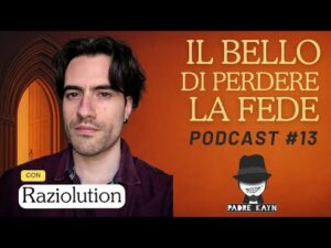 Il bello di perdere la fede ( #podcast ) con Raziolution ep.13