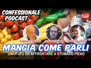 Confessionale Podcast ep.193 – Mangia come parli (Uwufufu dei top cibi in assoluto)