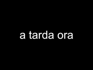 a tarda ora