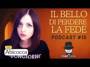 Il bello di perdere la fede ( #podcast ) ospite Abicocca ep. 15