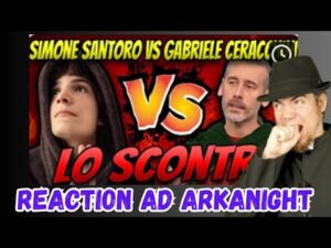 Reaction ad Arkanight – Simone Santoro VS Ceracchini!