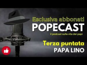 POPEcast il #podcast sulla storia dei papi &ndash; PAPA LINO ep 3