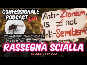Confessionale Podcast ep.239 &ndash; Rassegna Scialla (Ddl Antisemitismo, aborto USA, mosca virtuale, etc)