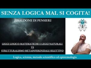 74. Leggi logico-matematiche e leggi naturali VS Strutturalismo metainferenziale selettivo