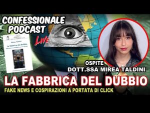 Confessionale Podcast ep.243 – La Fabbrica del Dubbio (con la Dott.ssa Mirea Taldini)