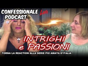 Confessionale Podcast ep.246 – Intrighi e Passioni, il Ritorno