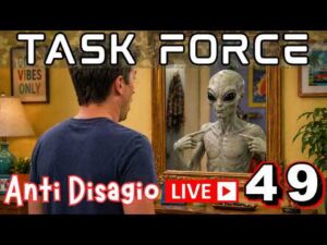gli extraterrestri siamo noi! Task Force Antidisagio ep.49