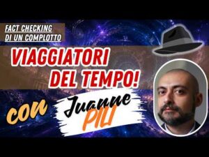 Viaggiatori del tempo &ndash; Fact Checking di un complotto con Juanne Pili