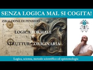 85. Logica Formale VS Struttura Originaria – I sistemi formali hanno bisogno della SO?