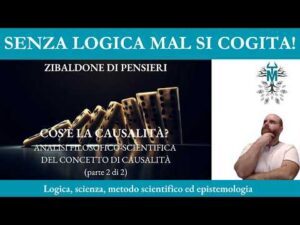 86.2 Cos’è la causalità? – Analisi filosofico-scientifica del concetto di causalità (parte 2 di 2)
