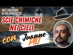 Scie Chimiche nei cieli &ndash; Fact Checking di un complotto con Juanne Pili