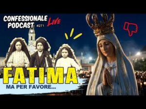 FATIMA: oltre un secolo di balle ben confezionate | #ConfessionalePodcast 271