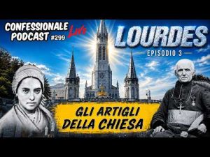 Lourdes Episodio 3 &ndash; Gli Artigli della Chiesa | Bernadette sfruttata | #ConfessionalePodcast 299
