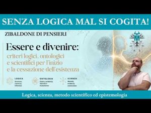 95.2. Essere e divenire: criteri logici, ontologici e scientifici dell’esistenza (parte 2 di 2)