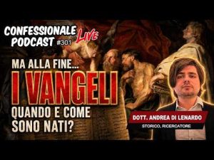 Vangeli: quando e come sono nati? | col Dott. Andrea Di Lenardo | #ConfessionalePodcast 301