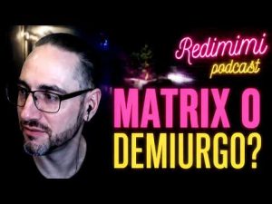 Dimiao777   l&rsquo;anima, il demiurgo, la matrix   REDIMIMIpodcast ep 18