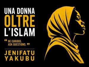 JENIFATU YAKUBU | UNA DONNA OLTRE L&rsquo;ISLAM. DALLA DAWAH ALL&rsquo;APOSTASIA IN NIGERIA.