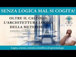 99.2. Oltre il calcolo: L’architettura logica della metafisica – 1 di 2 –