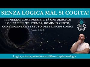 100.1. Le regole per il Nulla: I principi logici alla prova dell&rsquo;inesistenza &ndash; 1 di 2 &ndash;
