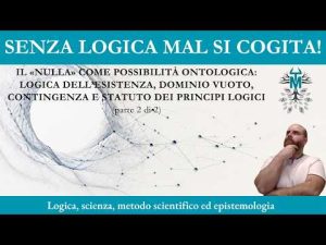 100.2. Le regole per il Nulla: I principi logici alla prova dell&rsquo;inesistenza &ndash; 2 di 2 &ndash;