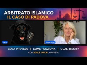 Arriva la Sharia in Italia? Il caso di Padova, facciamo chiarezza. Con Adele Orioli, giurista.