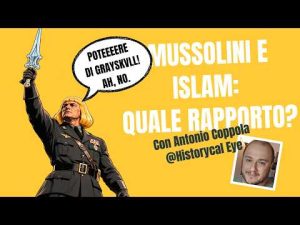 Mussolini e l&rsquo;Islam: propaganda, alleanze e giochi di potere | con Antonio Coppola @HistoricalEYE