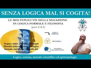 101.2. Le molteplici vie della negazione in logica e filosofia &ndash; 2 di 2 &ndash;